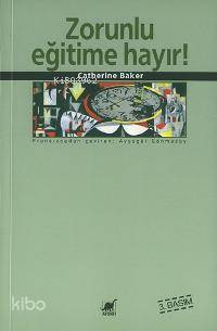 Zorunlu Eğitime Hayır | Catherine Baker | Ayrıntı Yayınları