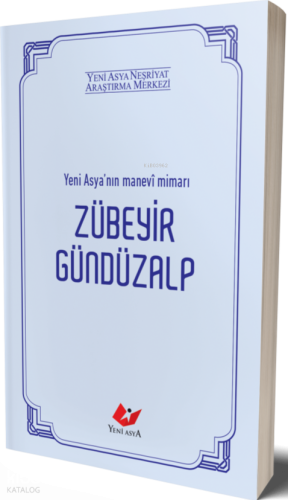 Zübeyr Gündüzalp ;Yeni Asya'nın Manevi Mimarı | Kolektif | Yeni Asya N