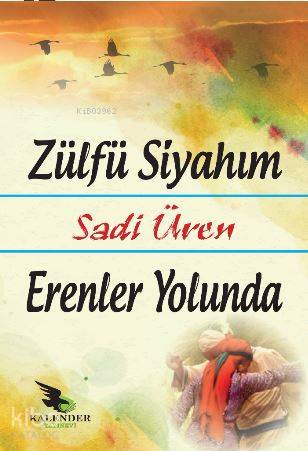 Zülfü Siyahım; Erenler Yolunda | Sadi Üren | Kalender Yayınevi