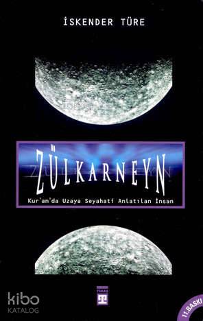 Zülkarneyn; Kur´an´da Uzaya Seyahati Anlatılan İnsan